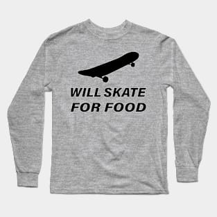 WILL SKATE FOR FOOD Long Sleeve T-Shirt